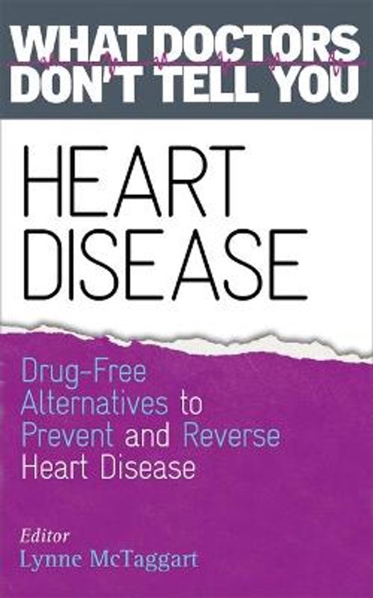 Boek "What Doctors Don't Tell You: Heart Disease. Drug-Free Alternatives to Prevent and Reverse Heart Disease", geredigeerd door Lynne McTaggart.