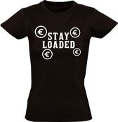 Stay Loaded dames t-shirt | geld  | euro dollar | rijk |  Zwart