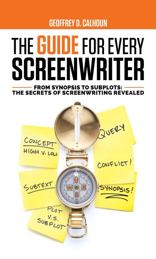 The Guide for Every Screenwriter: From Synopsis to Subplots - cover
