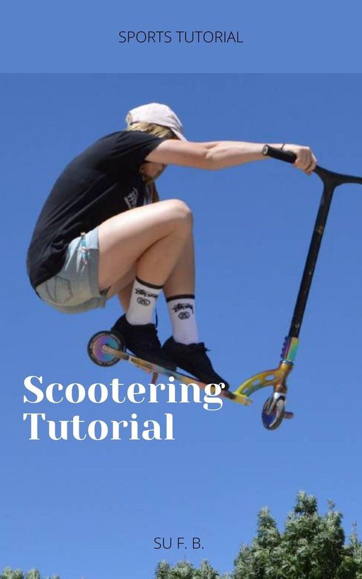 Scootering Tutorial (ebook), Su F. B. 1230004717805 Boeken