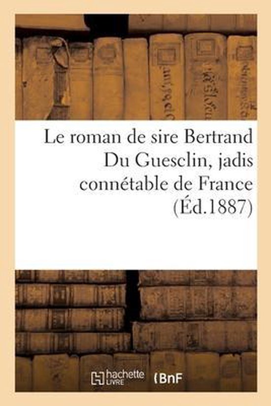 Boek: Le roman de sire Bertrand Du Guesclin, jadis connétable de France (Ed. 1887). Ruggen van oude boeken op de achtergrond.