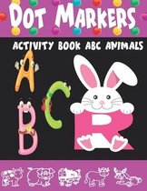 Dot Markers Activity Book ABC Animals: Dot Markers Activity Book Kindergarten, Dot Markers For Kids Ages 3-5