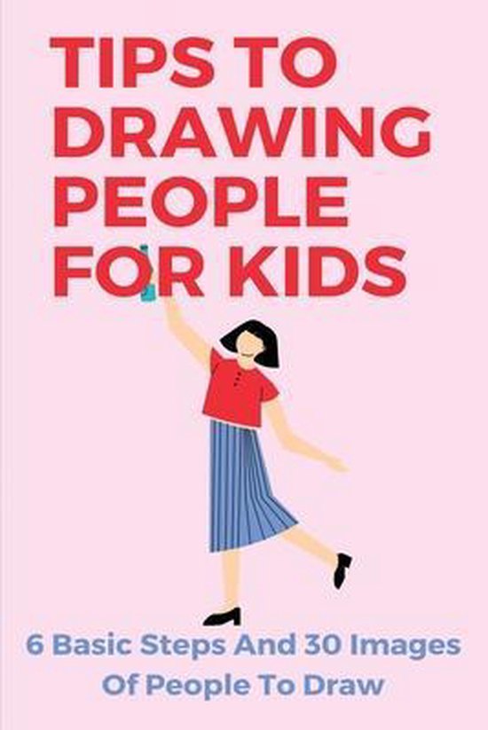 Tips To Drawing People For Kids: 6 Basic Steps And 30 Images Of People ...