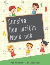Cursive Handwriting Workbook for Homeschool or Classroom: Master Lowercase and Uppercase Letters for Kids, Toddlers, Preschoolers and Kindergarten