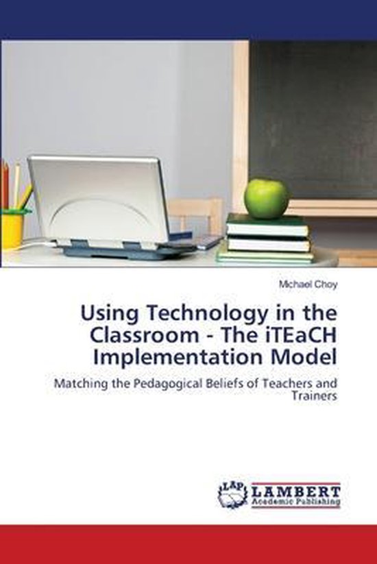 Using Technology in the Classroom - The iTEaCH Implementation Model ...