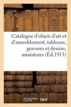 Catalogue d'Objets d'Art Et d'Ameublement, Tableaux, Gravures Et Dessins, Miniatures