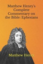 Matthew Henry's Complete Commentary on the Bible: Ephesians