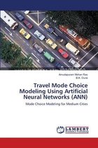 Travel Mode Choice Modeling Using Artificial Neural Networks (ANN)