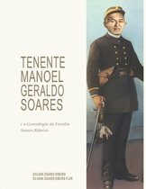 TENENTE MANOEL GERALDO SOARES e a Genealogia da Familia Soares Ribeiro.