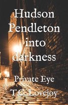 Hudson Pendleton into darkness: Private Eye
