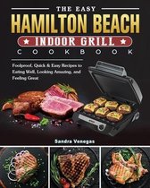 The Easy Hamilton Beach Indoor Grill Cookbook