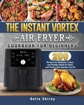 The Instant Vortex Air Fryer Cookbook For Beginners