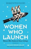 Women Who Launch: The Women Who Shattered Glass Ceilings (Strong Women, Women Biographies, from the Bestselling Author of Women of Means