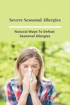 Severe Seasonal Allergies: Natural Ways To Defeat Seasonal Allergies