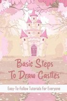 Basic Steps To Draw Castles: Easy-To-Follow Tutorials For Everyone