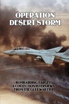 Operation Desert Storm: Bombarding Target, A Collection Interviews From the Gulf War Era