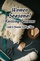 Women Seasonal Knitting Patterns: Guide to Seasonal Knitting Ideas