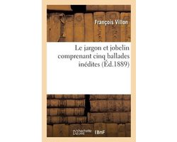 Le jargon et jobelin comprenant cinq ballades inédites