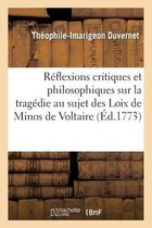 R�flexions Critiques Et Philosophiques Sur La Trag�die Au Sujet Des Loix de Minos de Voltaire