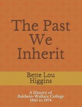 The Past We Inherit: A history of Baldwin-Wallace College 1845 - 1974