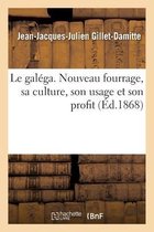 Le Gal�ga. Nouveau Fourrage, Sa Culture, Son Usage Et Son Profit