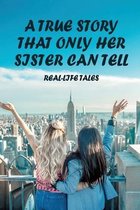 A True Story That Only Her Sister Can Tell: Real-Life Tales