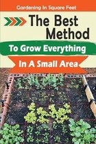 Gardening In Square Feet: The Best Method To Grow Everything In A Small Area