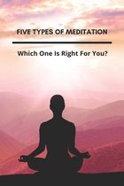 Five Types Of Meditation: Which One Is Right For You?