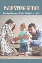 Parenting Guide: The Age-by-Age Guide To Raising Kids