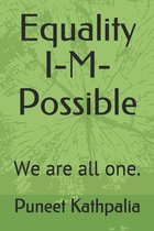 Equality I-M-Possible: We are all one.