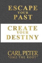 Escape Your Past Create Your Destiny