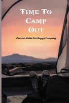 Time To Camp Out: Parents Guide For Happy Camping