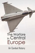 The Warfare In Central Europe: Air Combat History