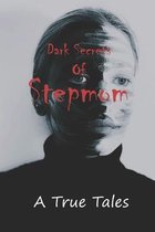 Dark Secrets Of Stepmom: A True Tales