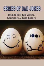 Series Of Dad Jokes: Bad Jokes, Kid Jokes, Groaners & One-Liners