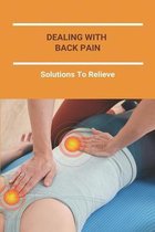 Dealing With Back Pain: Solutions To Relieve