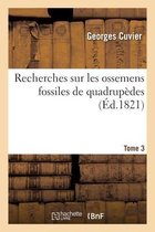 Recherches Sur Les Ossemens Fossiles de Quadrup�des. Tome 3