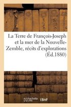 La Terre de Fran�ois-Joseph Et La Mer de la Nouvelle-Zemble, R�cits d'Explorations Et de D�couvertes