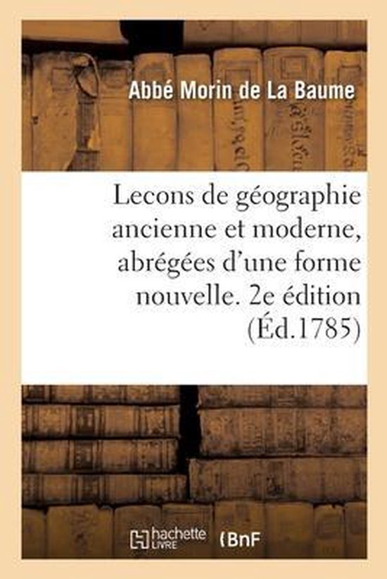 Lecons de Géographie Ancienne Et Moderne, Abrégées d'Une Forme Nouvelle