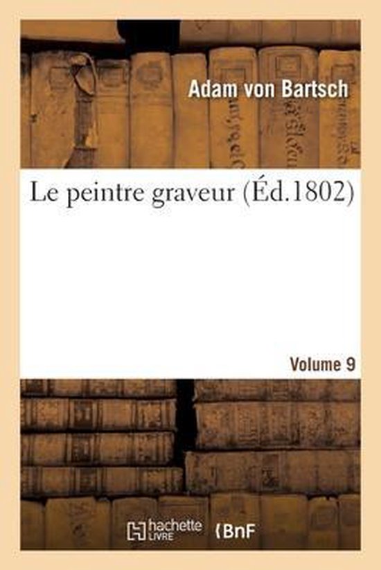 Le Peintre Graveur. Volume 9