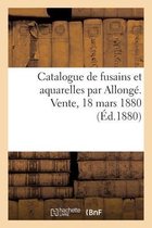 Catalogue de Fusains Et Aquarelles Par Allong�. Vente, 18 Mars 1880