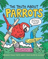 The Truth About Your Favorite Animals - The Truth About Parrots
