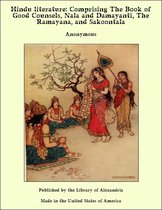 Hindu Literature: Comprising The Book of Good Counsels, Nala and Damayanti, The Ramayana and Sakoontala