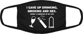 I gave up drinking, smoking and sex mondkapje | seks | alcohol | roken | bier | wijn | grappig | gezichtsmasker | bescherming | bedrukt | logo | Zwart mondmasker van katoen, uitwasbaar & herbruikbaar. Geschikt voor OV