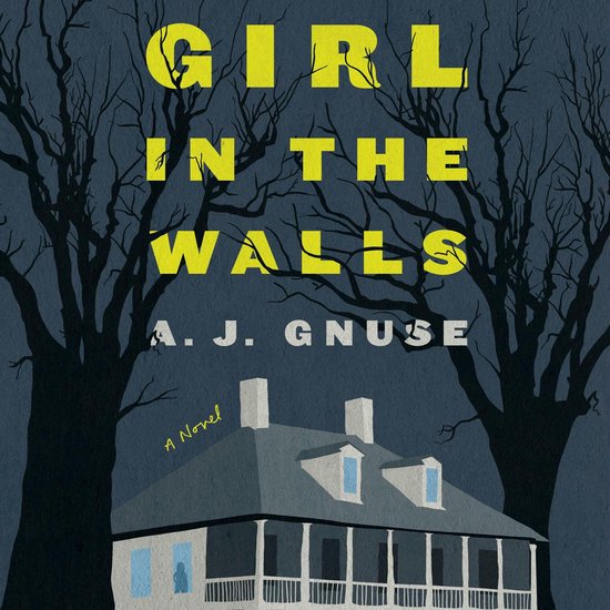 Boekcover met de titel 'Girl in the Walls' in gele letters, een huis en omringende bomen op een donkere achtergrond.