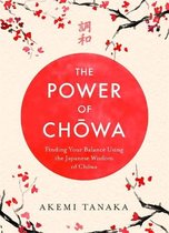 The Power of Chowa Finding Your Balance Using the Japanese Wisdom of Chowa