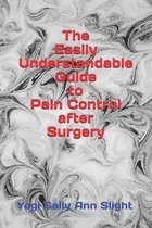 The Easily Understandable Guide to Pain Control After Surgery