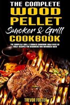 The Complete Wood Pellet Smoker and Grill Cookbook