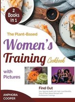 The Plant-Based Women's Training Cookbook with Pictures [2 in 1]