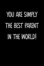 You Are Simply The Best Parent In The World!